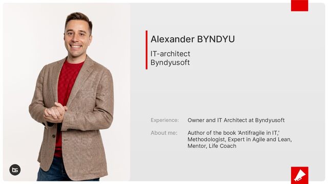 Alexander BYNDYU
IT-architect
Byndyusoft
Experience:
Author of the book 'Antifragile in IT,'
Methodologist, Expert in Agile and Lean,
Mentor, Life Coach
Owner and IT Architect at Byndyusoft
About me:
