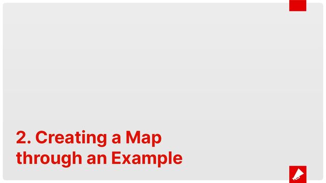 2. Creating a Map
through an Example
