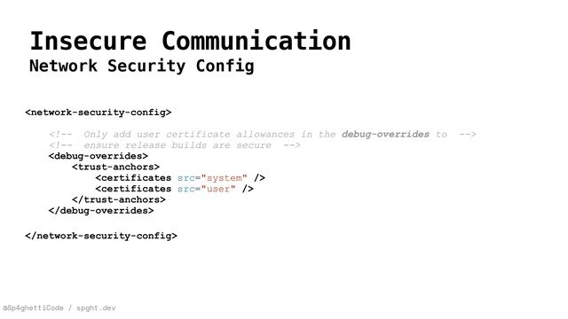 @Sp4ghettiCode / spght.dev
Insecure Communication
Network Security Config






























