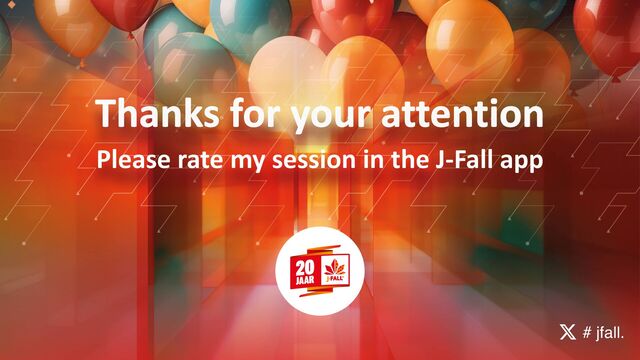 Thanks for your attention
Please rate my session in the J-Fall app
# jfall.

