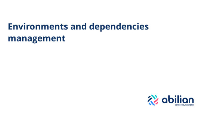 Environments and dependencies
management
