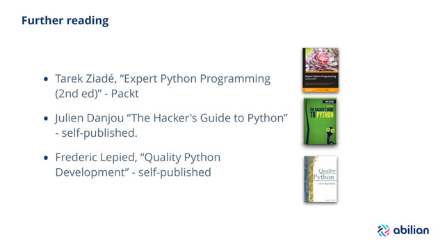 Further reading
• Tarek Ziadé, “Expert Python Programming
(2nd ed)” - Packt
• Julien Danjou “The Hacker's Guide to Python”
- self-published.
• Frederic Lepied, “Quality Python
Development” - self-published

