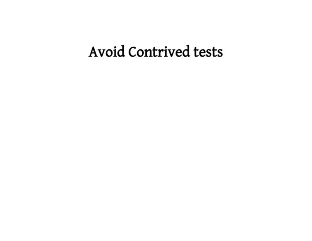 Avoid Contrived tests
