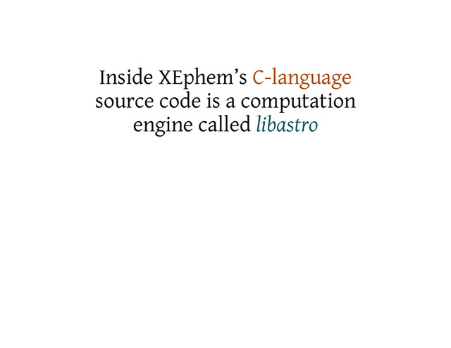 Inside XEphem’s C-language
source code is a computation
engine called libastro
