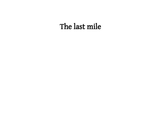 The last mile
