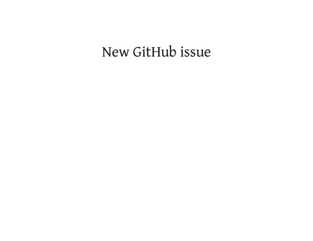 New GitHub issue
