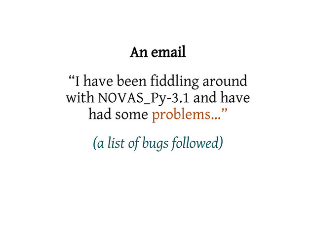 An email
“I have been fiddling around
with NOVAS_Py-3.1 and have
had some problems…”
(a list of bugs followed)
