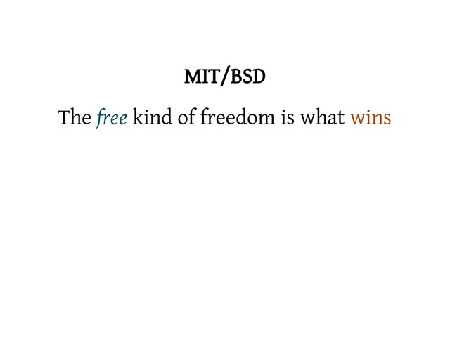 MIT/BSD
The free kind of freedom is what wins
