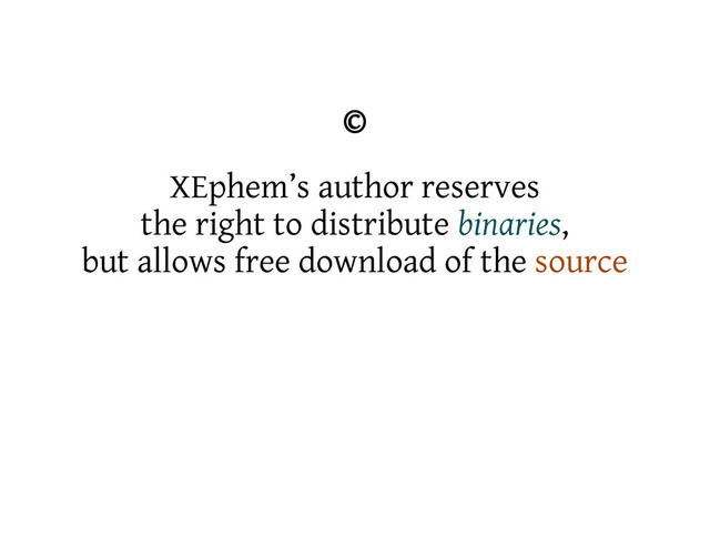 ©
XEphem’s author reserves
the right to distribute binaries,
but allows free download of the source
