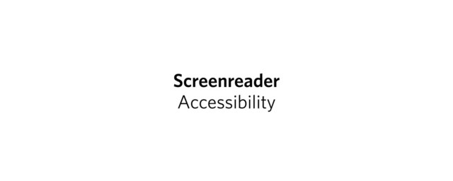 Screenreader
Accessibility
