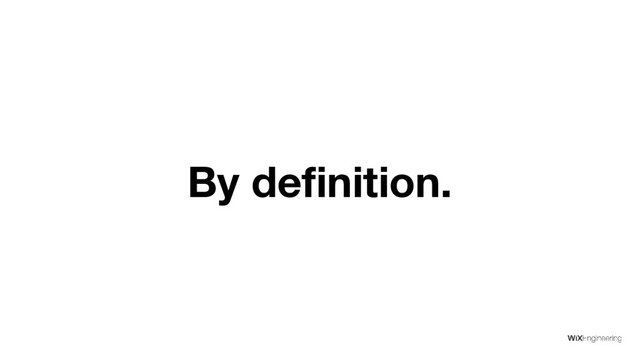 By definition.
