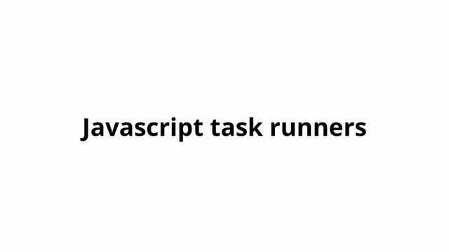 Javascript task runners
