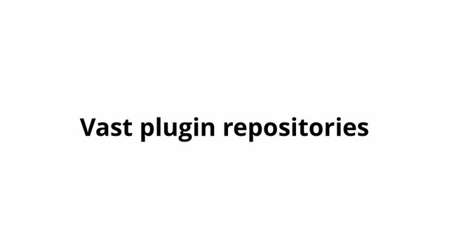 Vast plugin repositories
