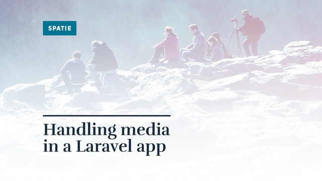 Handling media 
in a Laravel app
