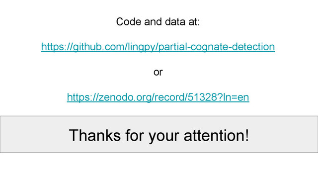 Thanks for your attention!
Code and data at:
https://github.com/lingpy/partial-cognate-detection
or
https://zenodo.org/record/51328?ln=en
