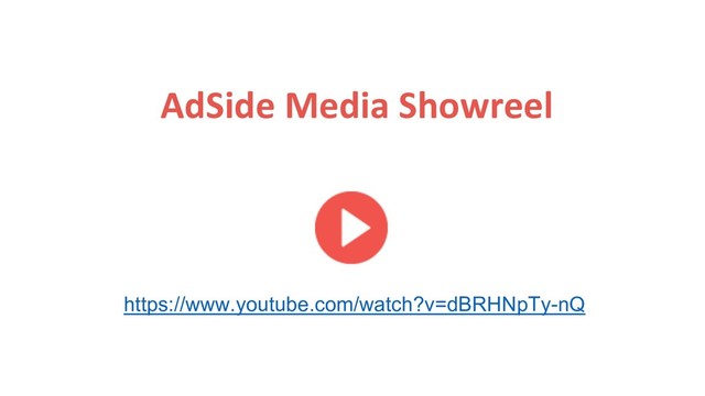 AdSide Media Showreel
https://www.youtube.com/watch?v=dBRHNpTy-nQ
