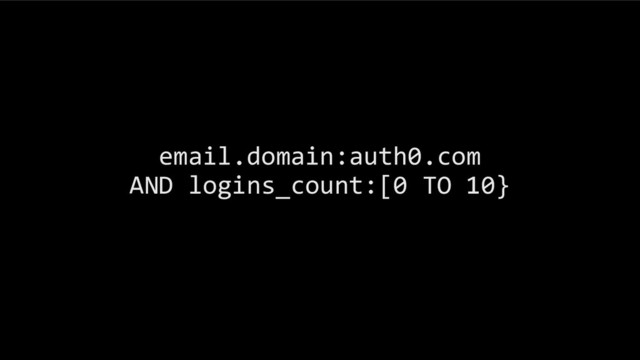 email.domain:auth0.com
AND logins_count:[0 TO 10}
