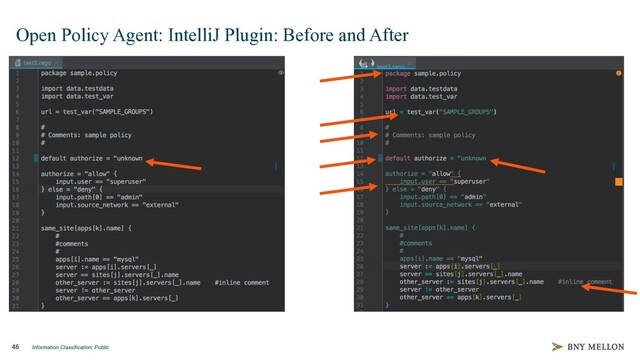 Information Classification: Public
46
Open Policy Agent: IntelliJ Plugin: Before and After
