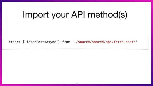 Import your API method(s)

33
