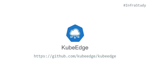 #InfraStudy
https://github.com/kubeedge/kubeedge
