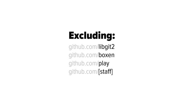 Excluding:
github.com/libgit2
github.com/boxen
github.com/play
github.com/[staﬀ]
