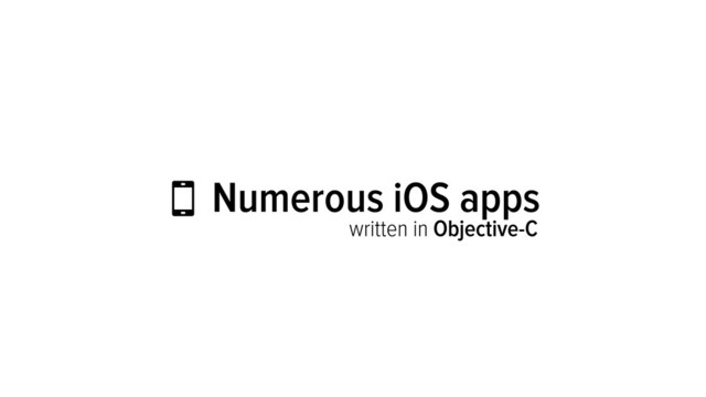  Numerous iOS apps
written in Objective-C
