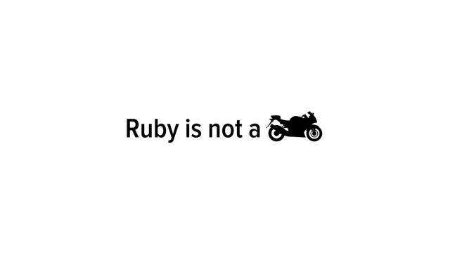 Ruby is not a
