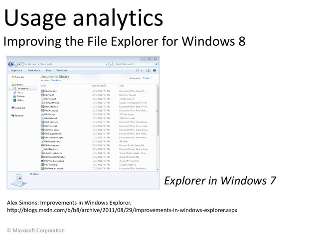 © Microsoft Corporation
Alex Simons: Improvements in Windows Explorer.
http://blogs.msdn.com/b/b8/archive/2011/08/29/improvements-in-windows-explorer.aspx
Explorer in Windows 7
Usage analytics
Improving the File Explorer for Windows 8
