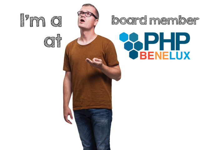 I’m a
at
board member
