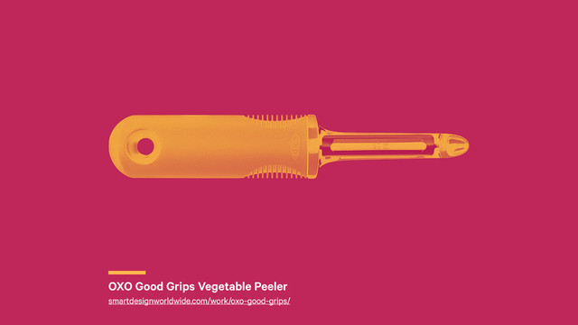 r
OXO Good Grips Vegetable Peeler
smartdesignworldwide.com/work/oxo-good-grips/
