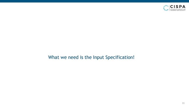 What we need is the Input Specification!
11
