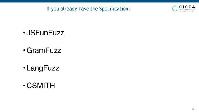 If you already have the Specification:
12
• JSFunFuzz
• GramFuzz
• LangFuzz
• CSMITH

