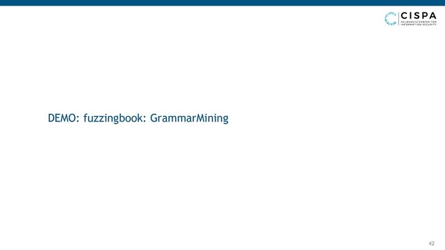 42
DEMO: fuzzingbook: GrammarMining

