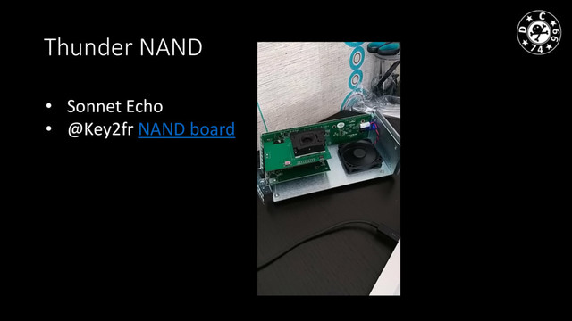 Thunder NAND
• Sonnet Echo
• @Key2fr NAND board
