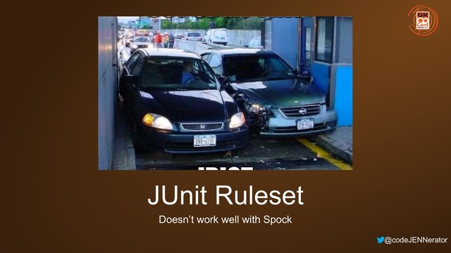 @codeJENNerator
JUnit Ruleset
Doesn’t work well with Spock

