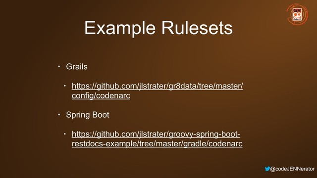 @codeJENNerator
Example Rulesets
• Grails
• https://github.com/jlstrater/gr8data/tree/master/
config/codenarc
• Spring Boot
• https://github.com/jlstrater/groovy-spring-boot-
restdocs-example/tree/master/gradle/codenarc
