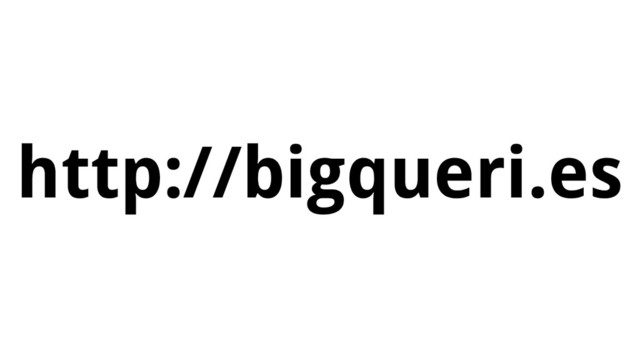 http://bigqueri.es
