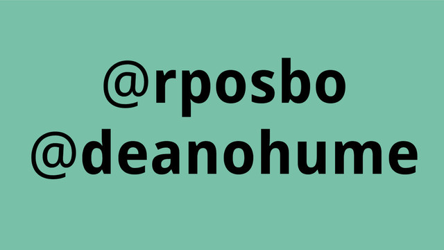 @rposbo
@deanohume
