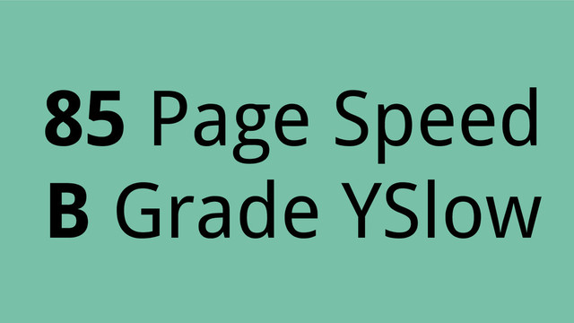 85 Page Speed
B Grade YSlow

