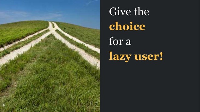 Give the
choice
for a
lazy user!
