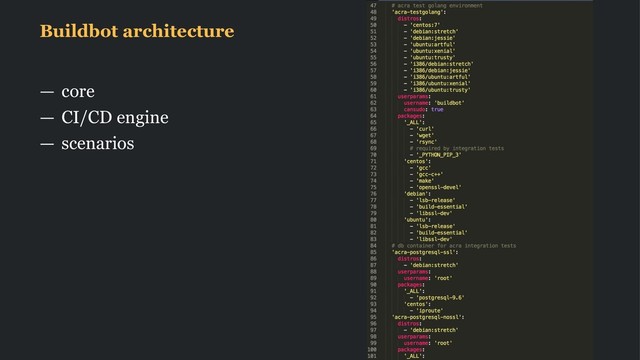 Buildbot architecture
— core
— CI/CD engine
— scenarios
