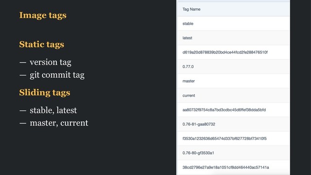 Image tags
Static tags
— version tag
— git commit tag
Sliding tags
— stable, latest
— master, current
