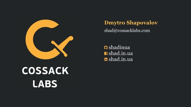 Dmytro Shapovalov
shad@cossacklabs.com
shadinua
shad.in.ua
shad.in.ua
