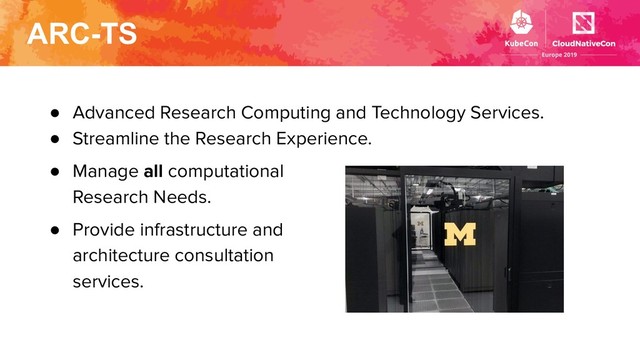 ARC-TS
● Advanced Research Computing and Technology Services.
● Streamline the Research Experience.
● Manage all computational
Research Needs.
● Provide infrastructure and
architecture consultation
services.
