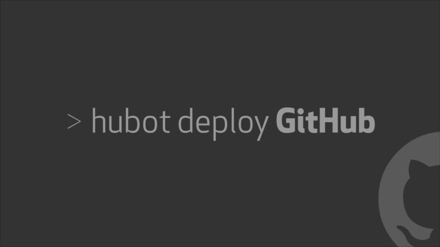 > hubot deploy GitHub
!
