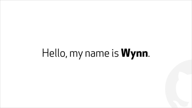 !
Hello, my name is Wynn.
