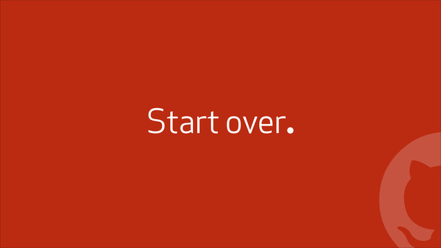 !
Start over.
