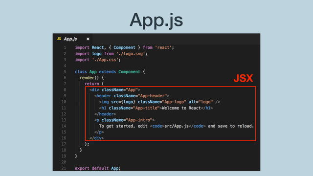 App.js
JSX
