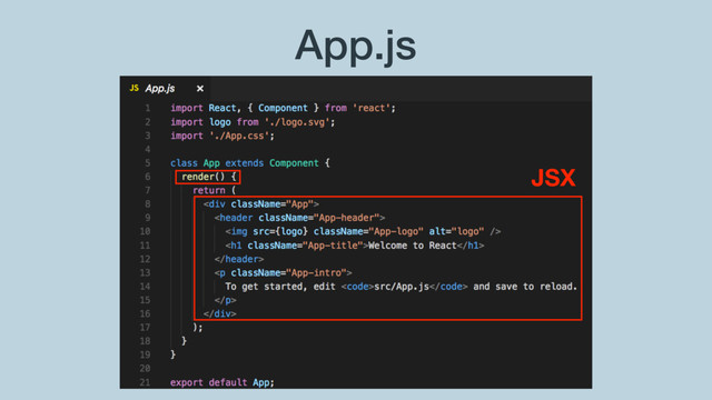 App.js
JSX

