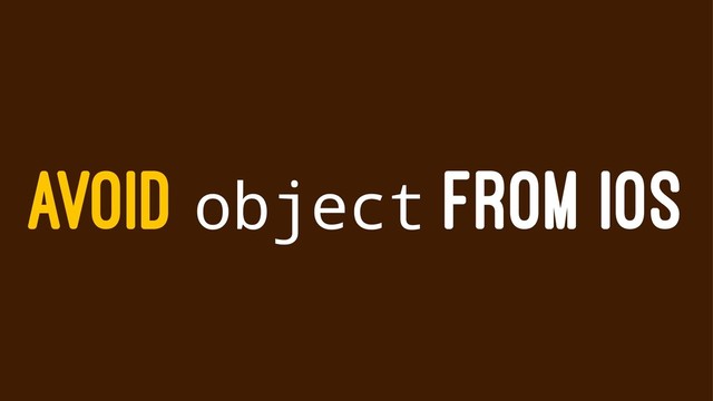 AVOID object FROM IOS
